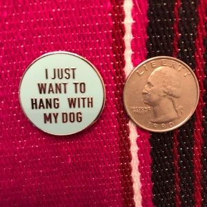 Hang with my dog pin / button